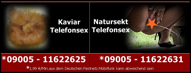 Kaviar/Natursekt Telefonsex - extrem pervers & abartig